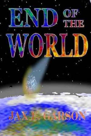 End of the World de Jax E. Garson