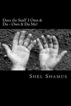 Does the Stuff I Own & Do Own & Do Me? de Shel Shamus