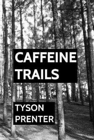 Caffeine Trails de Tyson Prenter