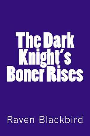 The Dark Knight's Boner Rises de Raven Blackbird