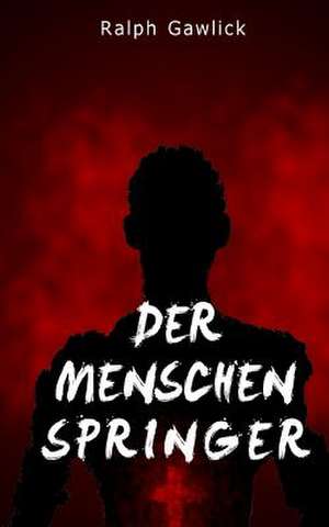 Der Menschenspringer de Ralph Gawlick