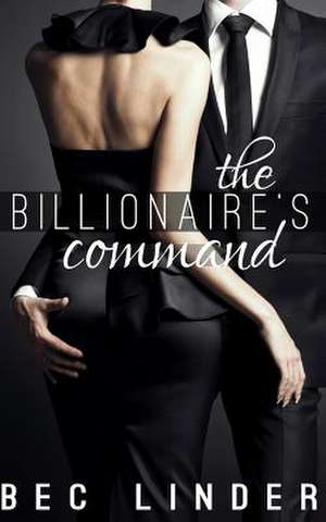 The Billionaire's Command de Bec Linder