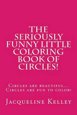 The Seriously Funny Coloring Book of Circles! de MS Jacqueline Kelley