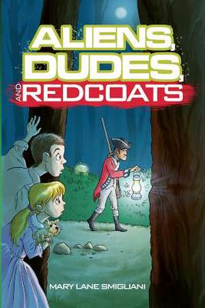 Aliens, Dudes, and Redcoats de Mary Lane Smigliani