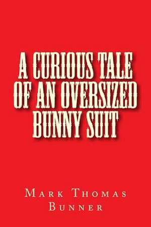 A Curious Tale of an Oversized Bunny Suit de Mark Thomas Bunner