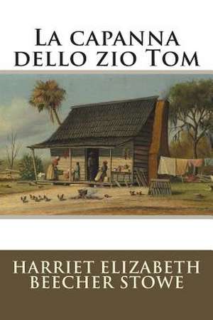 La Capanna Dello Zio Tom de Harriet Elizabeth Beecher Stowe