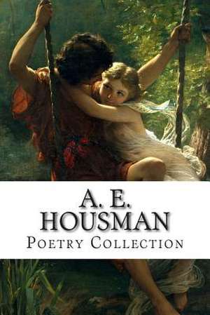 A. E. Housman, Poetry Collection de A. E. Housman