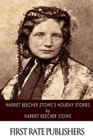 Harriet Beecher Stowe's Holiday Stories de Harriet Beecher Stowe