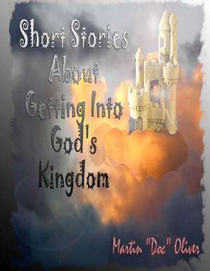 Short Stories about Getting Into God's Kingdom (French Version) de Dr Martin W. Oliver Phd