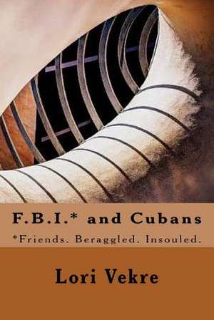 F.B.I.* and Cubans de Lori Vekre