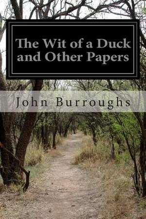 The Wit of a Duck and Other Papers de John Burroughs