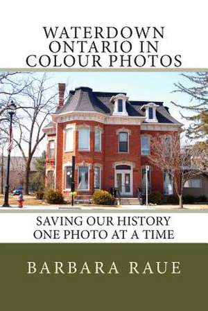 Waterdown Ontario in Colour Photos de Mrs Barbara Raue