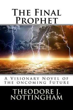 The Final Prophet de Theodore J. Nottingham