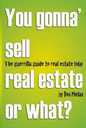 You Gonna' Sell Real Estate or What? de Don Phelan