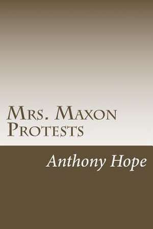 Mrs. Maxon Protests de Anthony Hope