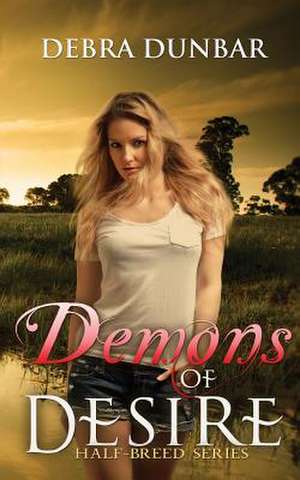 Demons of Desire de Debra Dunbar