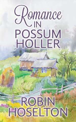 Romance in Possum Holler de Robin Hoselton