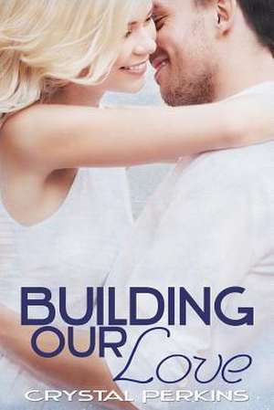 Building Our Love de Crystal Perkins