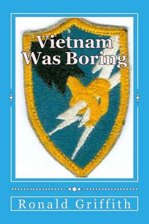 Vietnam Was Boring de MR Ronald C. Griffith