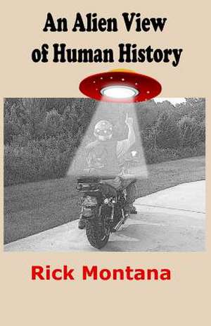 An Alien View of Human History de Rick Montana