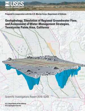 Geohydrology, Simulation of Regional Groundwater Flow, and Assessment of Water-Management Strategies, Twentynine Palms Area, California de Zhen Li