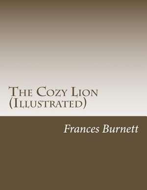 The Cozy Lion (Illustrated) de Frances Hodgson Burnett