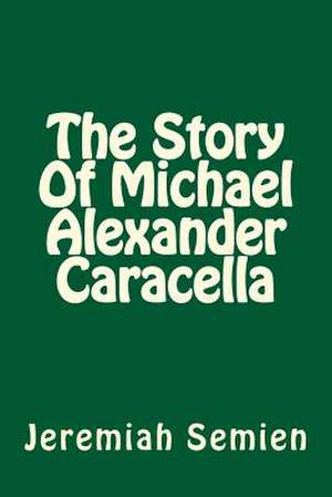 The Story of Michael Alexander Caracella de Jeremiah Semien