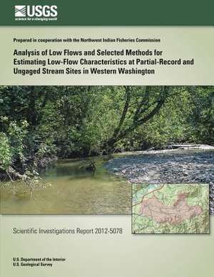 Analysis of Low Flows and Selected Methods for Estimating Low-Flow Characteristics at Partial-Record and Ungaged Stream Sites in Western Washington de Christopher A. Curran