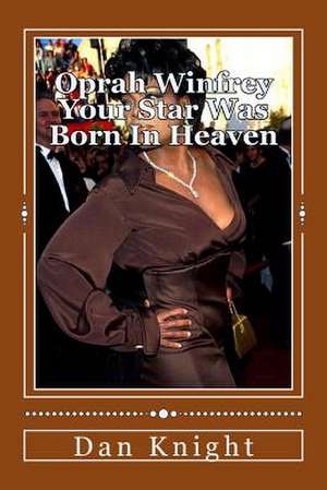 Oprah Winfrey Your Star Was Born in Heaven de Rise Dan Edward Knight Sr