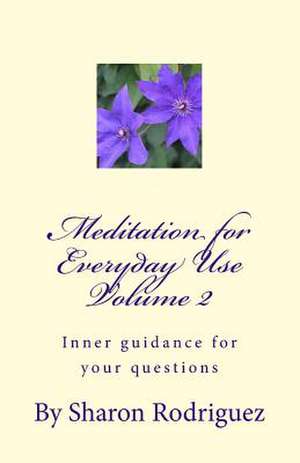 Meditation for Everyday Use Volume 2 de Sharon M. Rodriguez