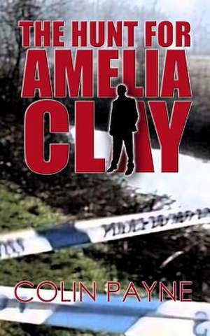 The Hunt for Amelia Clay de Colin Payne