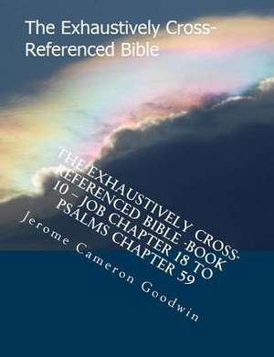 The Exhaustively Cross-Referenced Bible -Book 10 - Job Chapter 18 to Psalms Chapter 59 de MR Jerome Cameron Goodwin