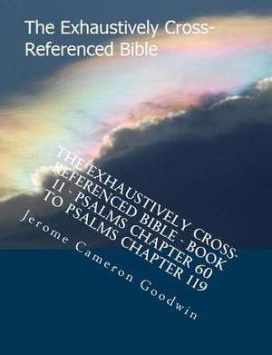 The Exhaustively Cross-Referenced Bible - Book 11 - Psalms Chapter 60 to Psalms Chapter 119 de MR Jerome Cameron Goodwin