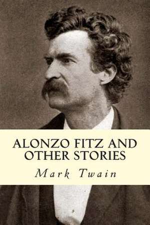 Alonzo Fitz and Other Stories de Mark Twain