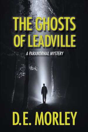 The Ghosts of Leadville de D. E. Morley