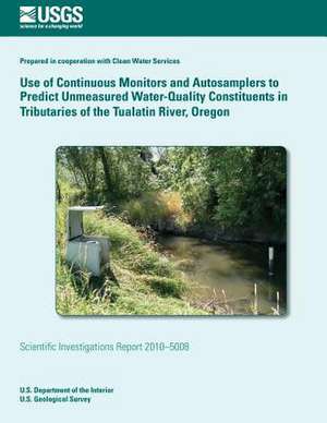 Use of Continuous Monitors and Autosamplers to Predict Unmeasured Water-Quality Constituents in Tributaries of the Tualatin River, Oregon de Chauncey W. Anderson