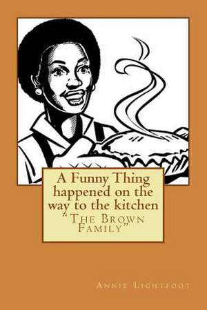 A Funny Thing Happened on the Way to the Kitchen de Annie Lightfoot