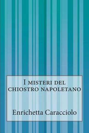 I Misteri del Chiostro Napoletano de Enrichetta Caracciolo