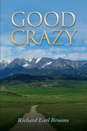 Good Crazy de Richard Earl Broome