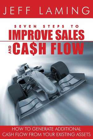 Seven Steps to Improve Sales and Cash Flow de Jeff Laming