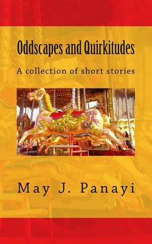 Oddscapes and Quirkitudes de May J. Panayi