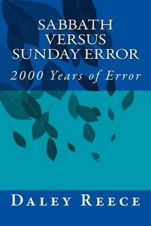 Sabbath Versus Sunday Error de Daley R. Reece