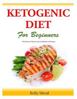 The Ketogenic Diet for Beginners de Kelly Meral