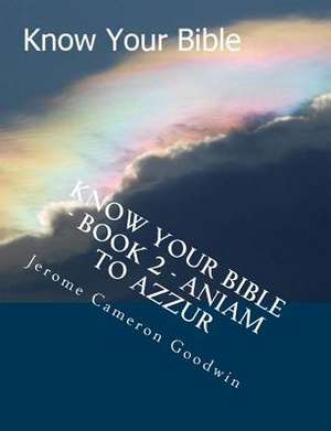 Know Your Bible - Book 2 - Aniam to Azzur de MR Jerome Cameron Goodwin