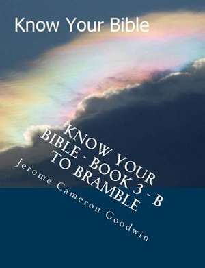 Know Your Bible - Book 3 - B to Bramble de MR Jerome Cameron Goodwin