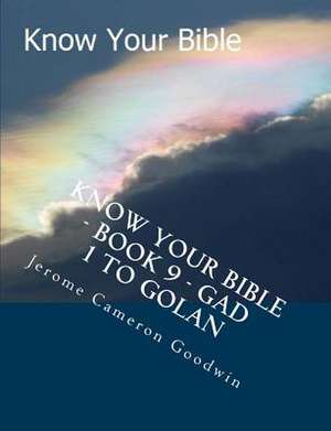 Know Your Bible - Book 9 - Gad 1 to Golan de MR Jerome Cameron Goodwin