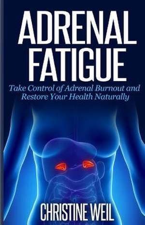 Adrenal Fatigue de Christine Weil