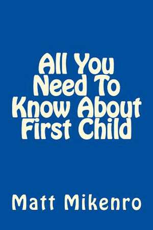 All You Need to Know about First Child de Matt Mikenro