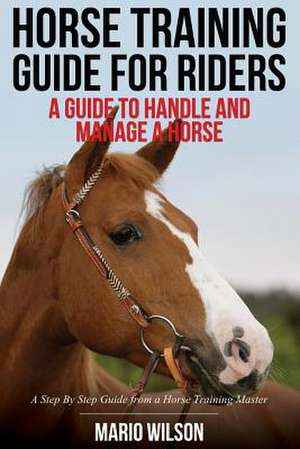 Horse Training Guide for Riders de Mario Wilson