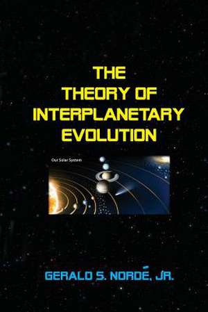 The Theory of Interplanetary Evolution de Gerald S. Norde Jr